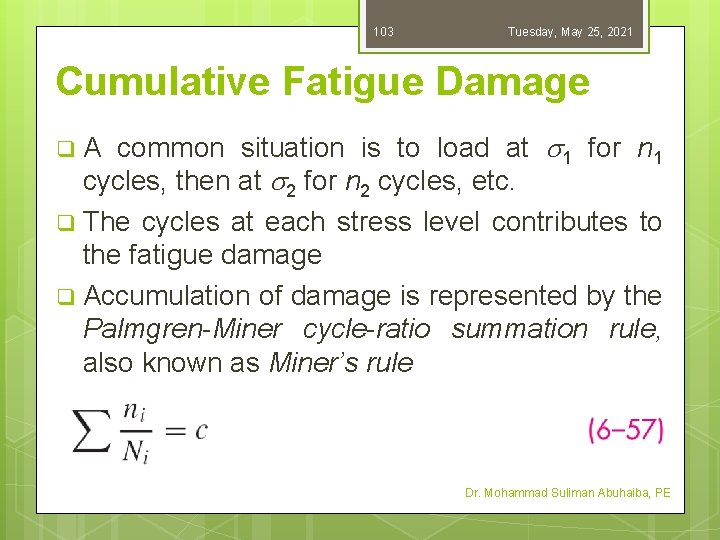 103 Tuesday, May 25, 2021 Cumulative Fatigue Damage A common situation is to load