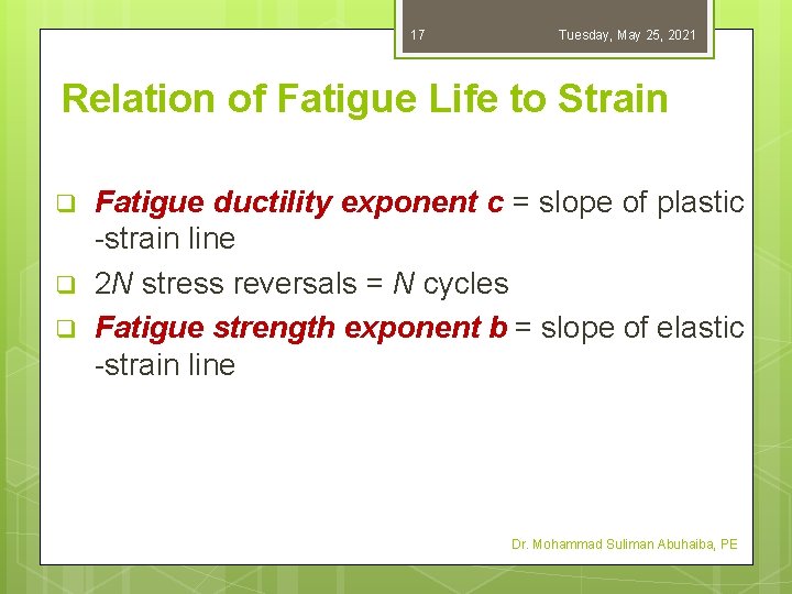 17 Tuesday, May 25, 2021 Relation of Fatigue Life to Strain q q q