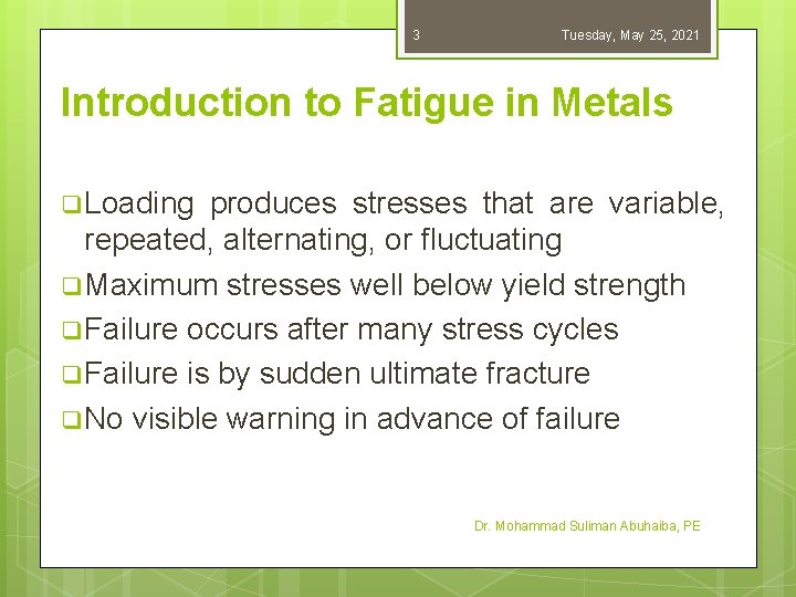 3 Tuesday, May 25, 2021 Introduction to Fatigue in Metals q Loading produces stresses