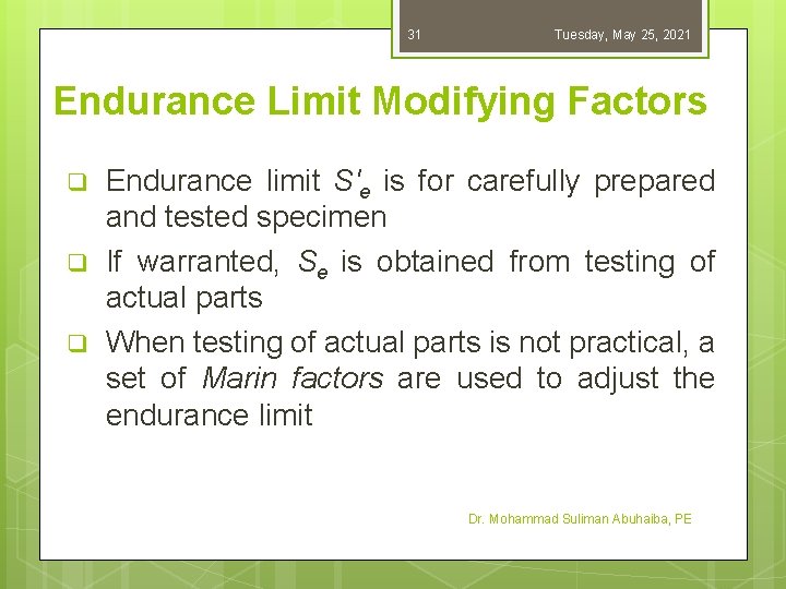 31 Tuesday, May 25, 2021 Endurance Limit Modifying Factors q q q Endurance limit