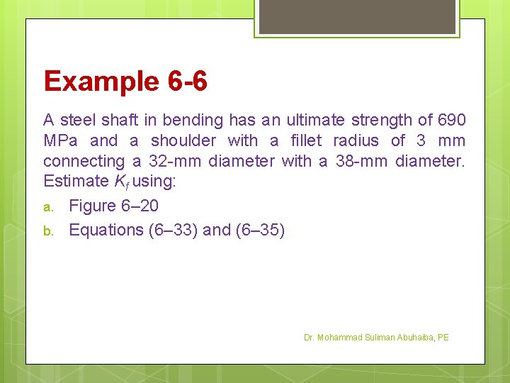 Example 6 -6 A steel shaft in bending has an ultimate strength of 690