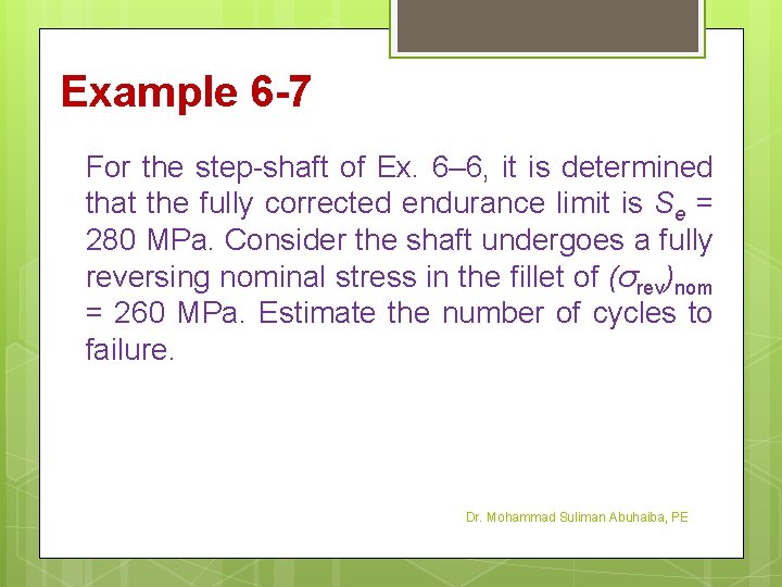 Example 6 -7 For the step-shaft of Ex. 6– 6, it is determined that