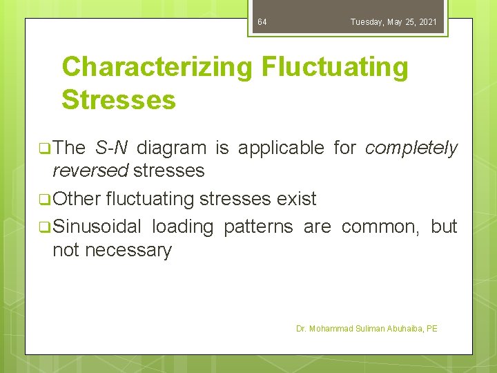 64 Tuesday, May 25, 2021 Characterizing Fluctuating Stresses q The S-N diagram is applicable