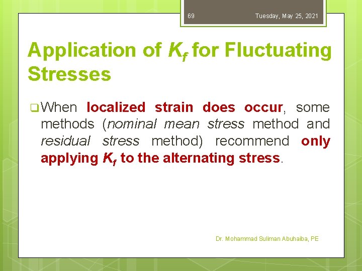 69 Tuesday, May 25, 2021 Application of Kf for Fluctuating Stresses q When localized