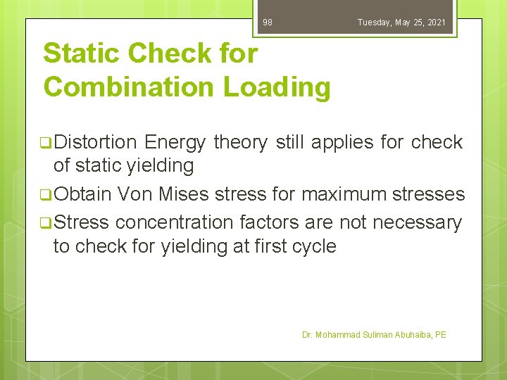 98 Tuesday, May 25, 2021 Static Check for Combination Loading q Distortion Energy theory