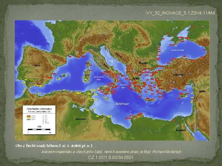 VY_32_INOVACE_5. 1. ZSV 4. 11/Md Obr. 1) Řecké osady během 8. až 6. století