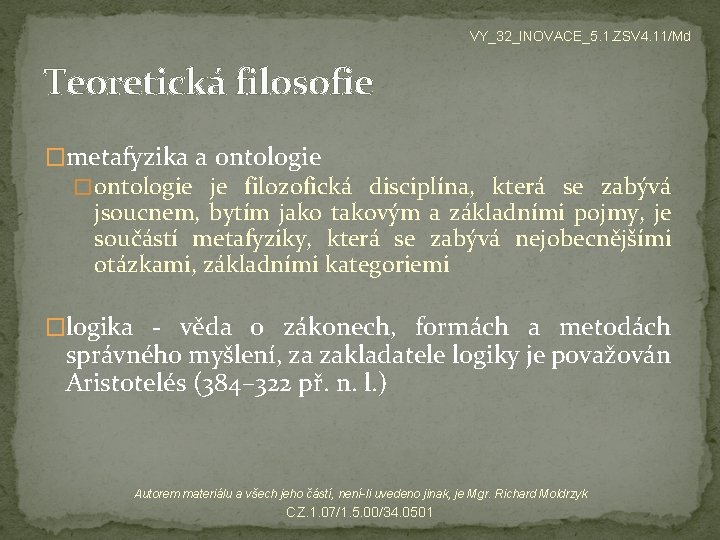 VY_32_INOVACE_5. 1. ZSV 4. 11/Md Teoretická filosofie �metafyzika a ontologie � ontologie je filozofická