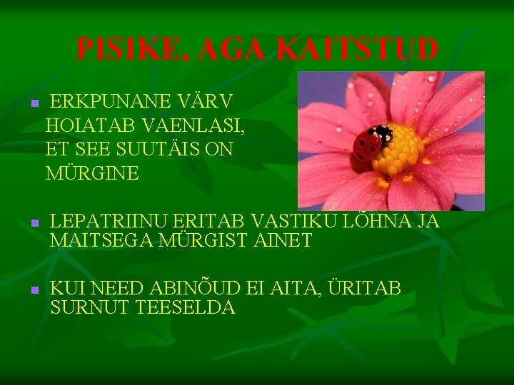 PISIKE, AGA KAITSTUD n n n ERKPUNANE VÄRV HOIATAB VAENLASI, ET SEE SUUTÄIS ON