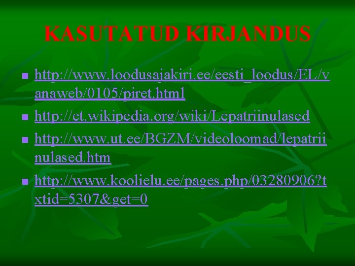 KASUTATUD KIRJANDUS n n http: //www. loodusajakiri. ee/eesti_loodus/EL/v anaweb/0105/piret. html http: //et. wikipedia. org/wiki/Lepatriinulased