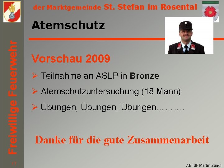 der Marktgemeinde St. Stefan im Rosental Freiwillige Feuerwehr Atemschutz 17 Vorschau 2009 Ø Teilnahme