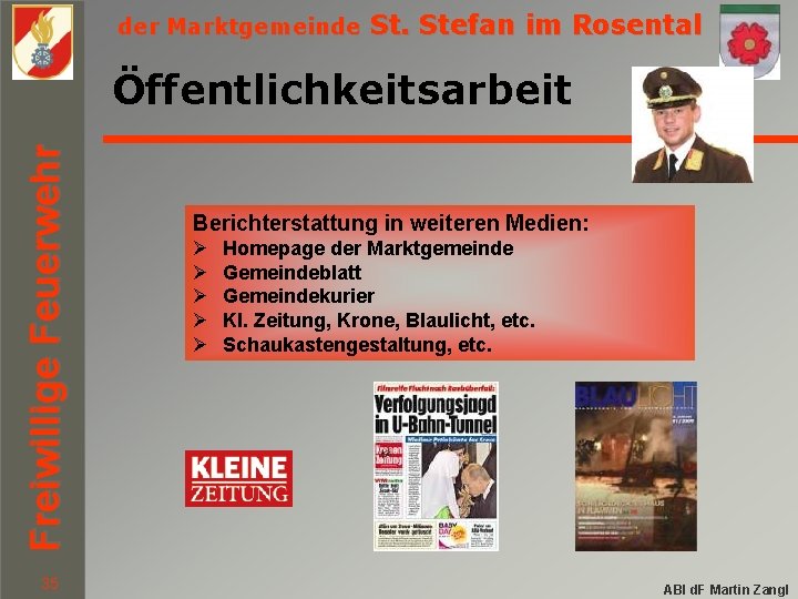 der Marktgemeinde St. Stefan im Rosental Freiwillige Feuerwehr Öffentlichkeitsarbeit 35 Berichterstattung in weiteren Medien: