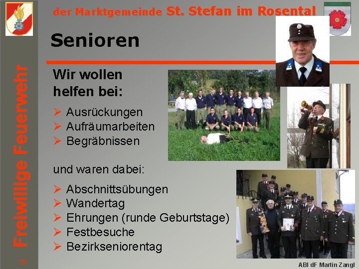 der Marktgemeinde St. Stefan im Rosental Freiwillige Feuerwehr Senioren 39 Wir wollen helfen bei: