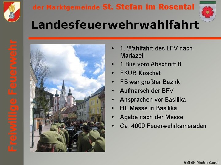 der Marktgemeinde St. Stefan im Rosental Freiwillige Feuerwehr Landesfeuerwehrwahlfahrt • 1. Wahlfahrt des LFV