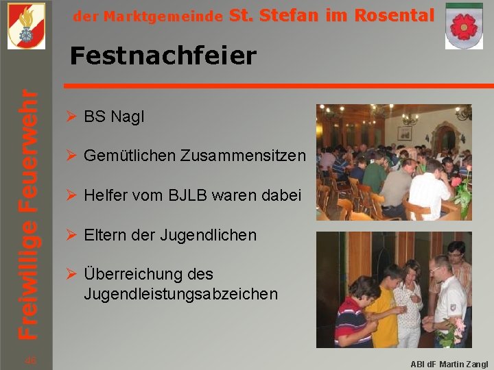 der Marktgemeinde St. Stefan im Rosental Freiwillige Feuerwehr Festnachfeier 46 Ø BS Nagl Ø