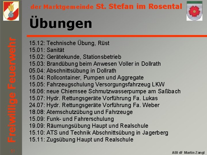 der Marktgemeinde St. Stefan im Rosental Freiwillige Feuerwehr Übungen 51 15. 12: Technische Übung,