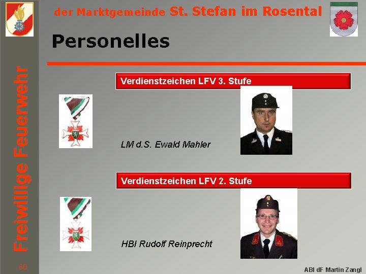 der Marktgemeinde St. Stefan im Rosental Freiwillige Feuerwehr Personelles 60 Verdienstzeichen LFV 3. Stufe