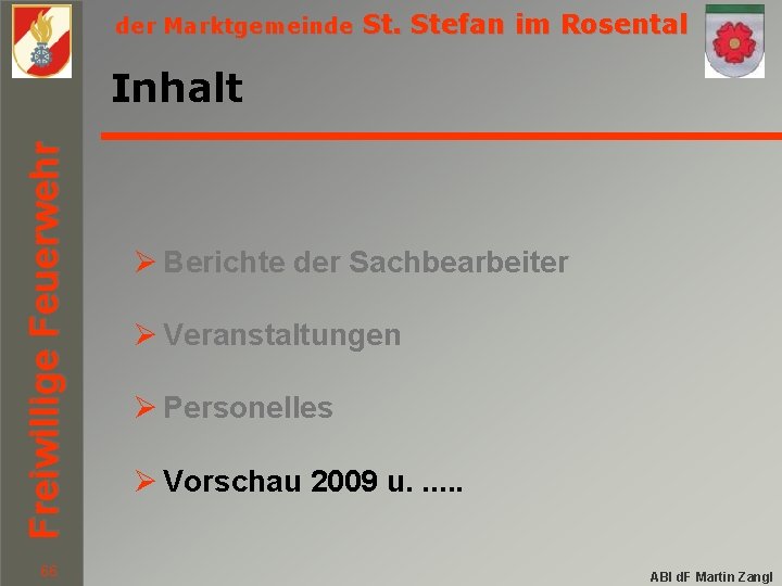 der Marktgemeinde St. Stefan im Rosental Freiwillige Feuerwehr Inhalt 66 Ø Berichte der Sachbearbeiter