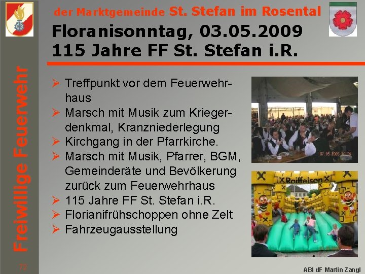 der Marktgemeinde St. Stefan im Rosental Freiwillige Feuerwehr Floranisonntag, 03. 05. 2009 115 Jahre