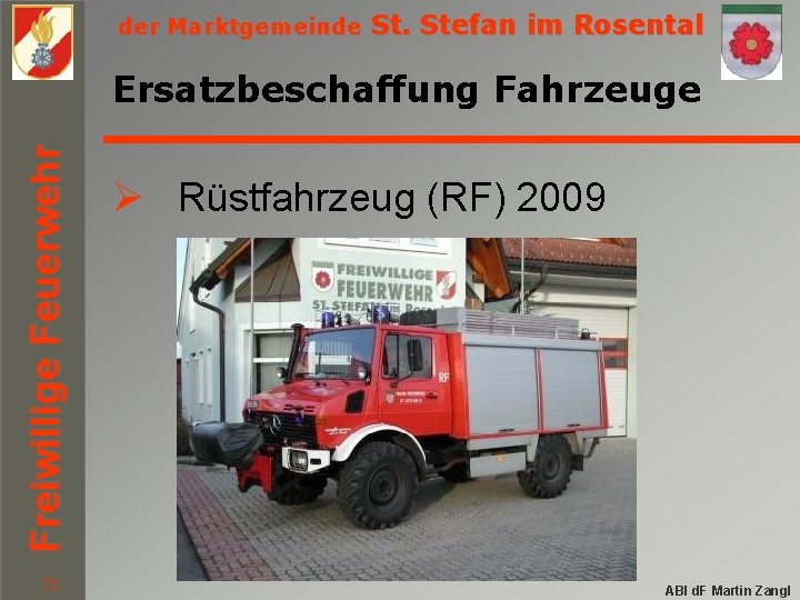 der Marktgemeinde St. Stefan im Rosental Freiwillige Feuerwehr Ersatzbeschaffung Fahrzeuge 73 Ø Rüstfahrzeug (RF)