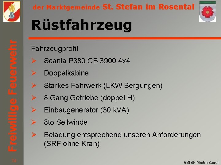 der Marktgemeinde St. Stefan im Rosental Freiwillige Feuerwehr Rüstfahrzeug 74 Fahrzeugprofil Ø Scania P