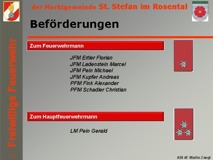 der Marktgemeinde St. Stefan im Rosental Freiwillige Feuerwehr Beförderungen 82 Zum Feuerwehrmann JFM Ertler