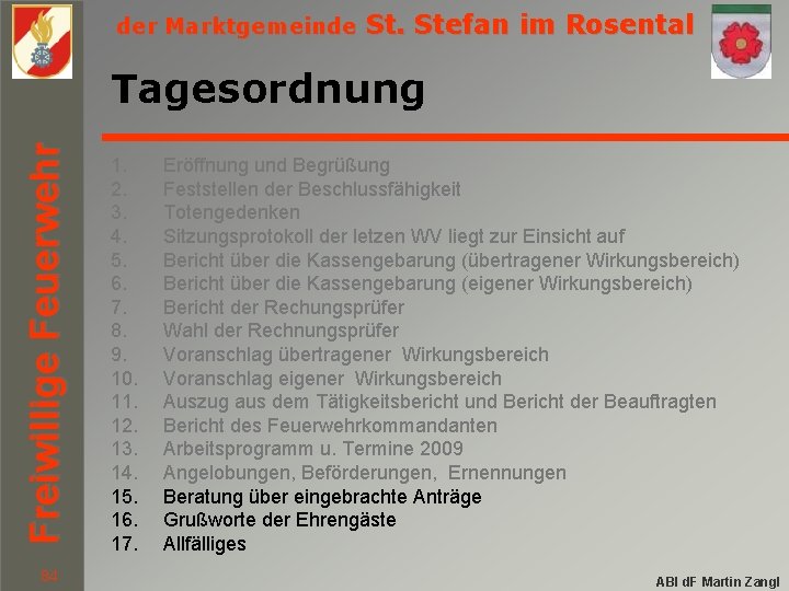 der Marktgemeinde St. Stefan im Rosental Freiwillige Feuerwehr Tagesordnung 84 1. 2. 3. 4.