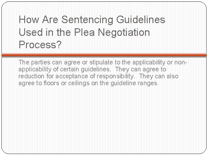 How Are Sentencing Guidelines Used in the Plea Negotiation Process? The parties can agree