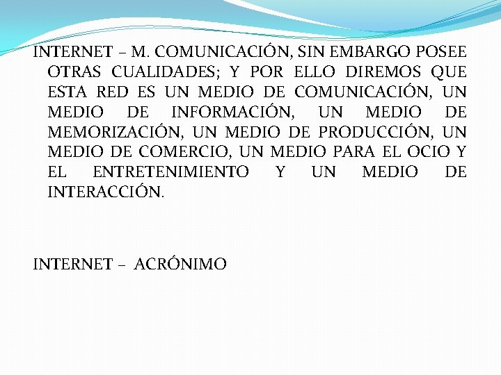 INTERNET – M. COMUNICACIÓN, SIN EMBARGO POSEE OTRAS CUALIDADES; Y POR ELLO DIREMOS QUE