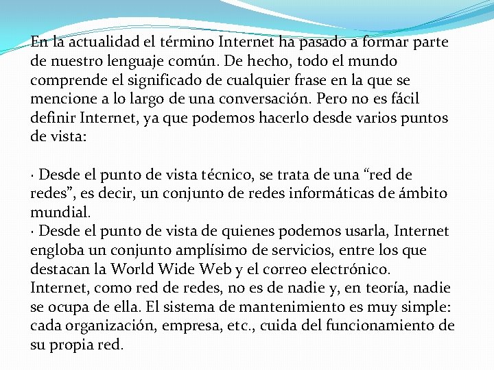 En la actualidad el término Internet ha pasado a formar parte de nuestro lenguaje