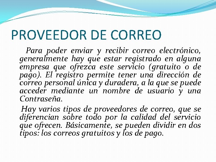 PROVEEDOR DE CORREO Para poder enviar y recibir correo electrónico, generalmente hay que estar