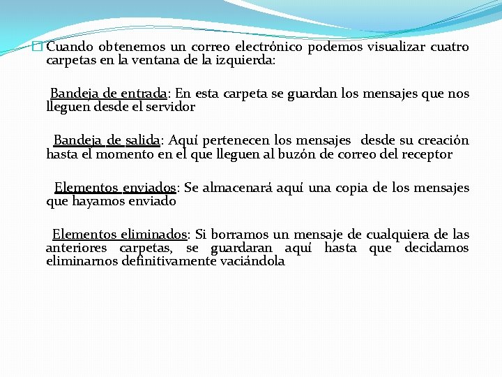� Cuando obtenemos un correo electrónico podemos visualizar cuatro carpetas en la ventana de