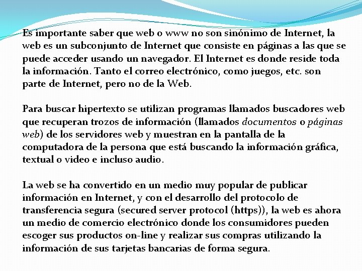 Es importante saber que web o www no son sinónimo de Internet, la web