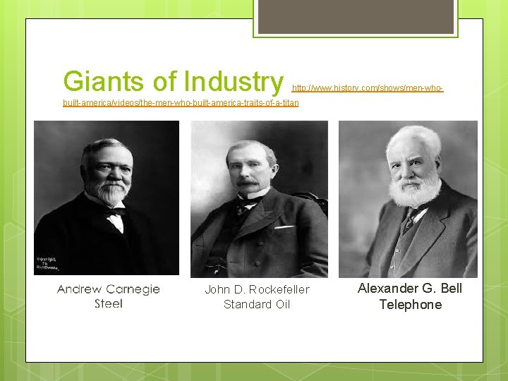 Giants of Industry http: //www. history. com/shows/men-who- built-america/videos/the-men-who-built-america-traits-of-a-titan John D. Rockefeller Standard Oil Alexander