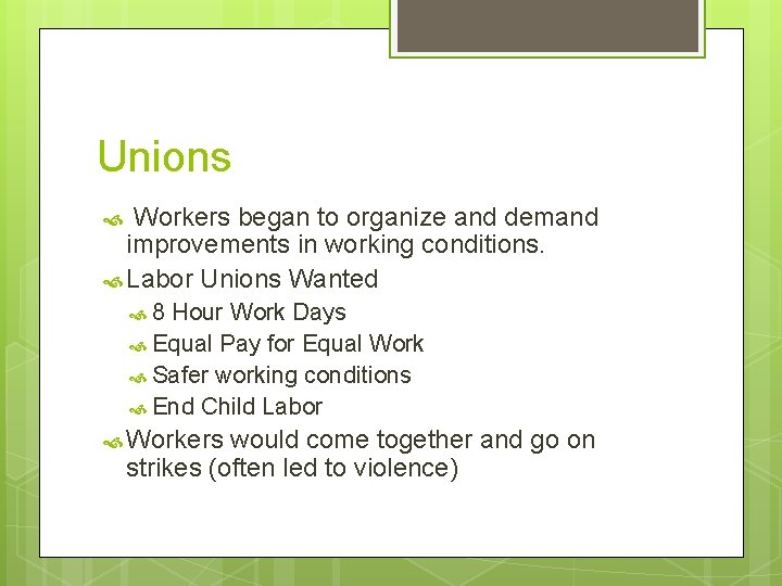 Unions Workers began to organize and demand improvements in working conditions. Labor Unions Wanted