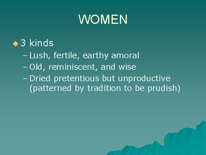 WOMEN u 3 kinds – Lush, fertile, earthy amoral – Old, reminiscent, and wise