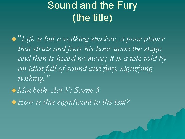 Sound and the Fury (the title) u “Life is but a walking shadow, a