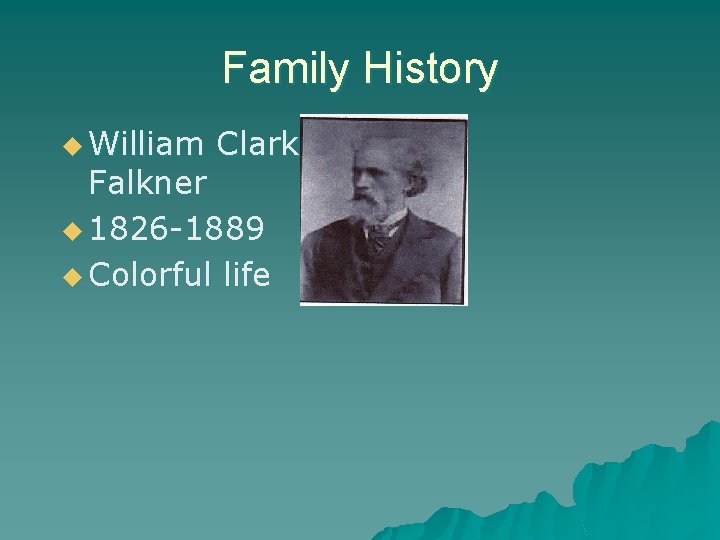 Family History u William Clark Falkner u 1826 -1889 u Colorful life 