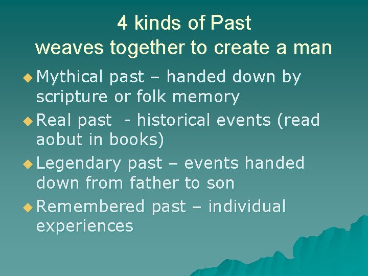 4 kinds of Past weaves together to create a man u Mythical past –