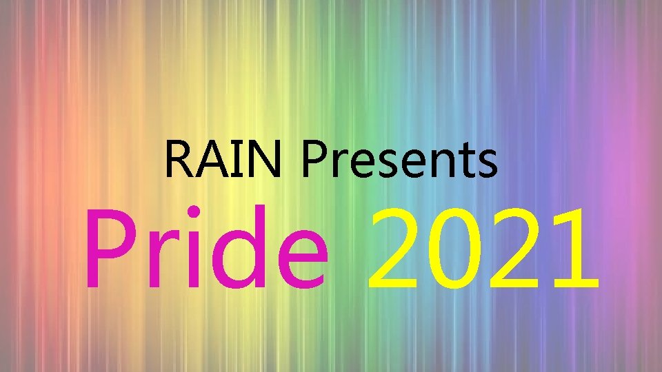 RAIN Presents Pride 2021 