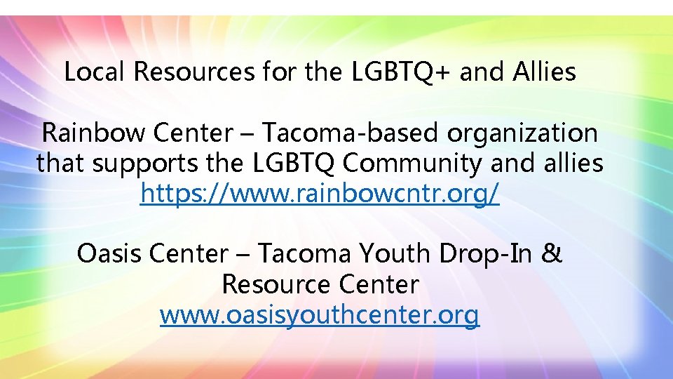 Local Resources for the LGBTQ+ and Allies Rainbow Center – Tacoma-based organization that supports