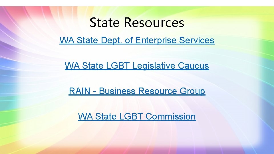 State Resources WA State Dept. of Enterprise Services WA State LGBT Legislative Caucus RAIN
