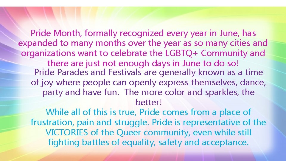 Pride Month, formally recognized every year in June, has expanded to many months over