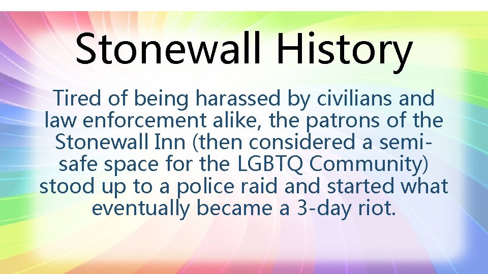 Stonewall History Tired of being harassed by civilians and law enforcement alike, the patrons