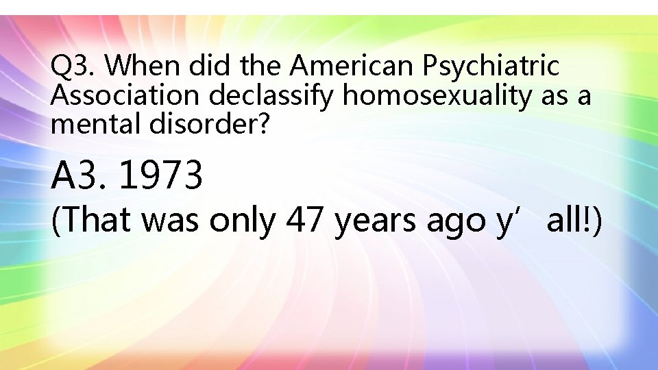 Q 3. When did the American Psychiatric Association declassify homosexuality as a mental disorder?