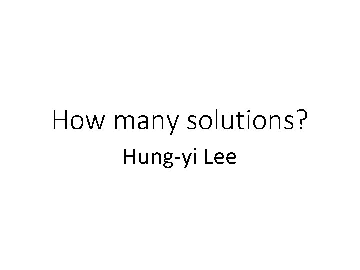How many solutions? Hung-yi Lee 