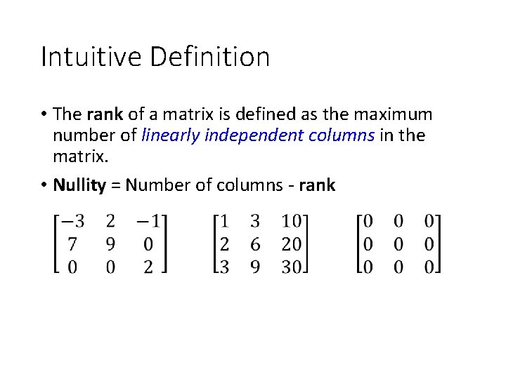 Intuitive Definition • The rank of a matrix is defined as the maximum number