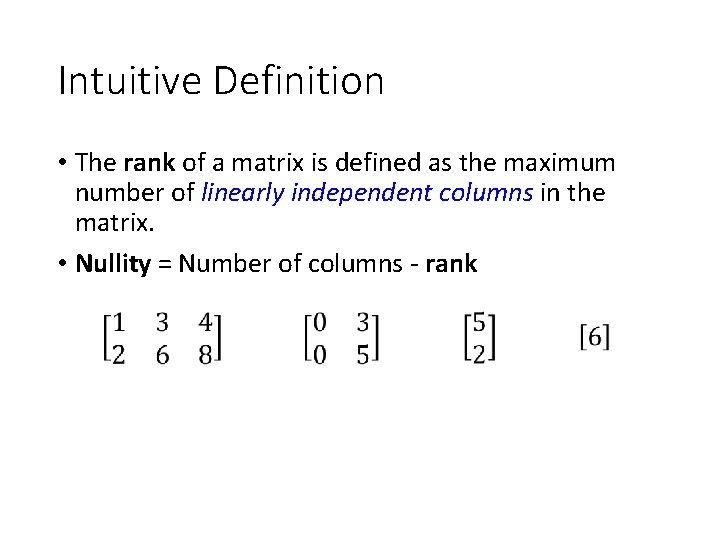 Intuitive Definition • The rank of a matrix is defined as the maximum number