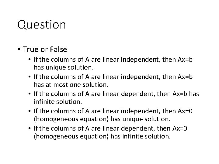 Question • True or False • If the columns of A are linear independent,