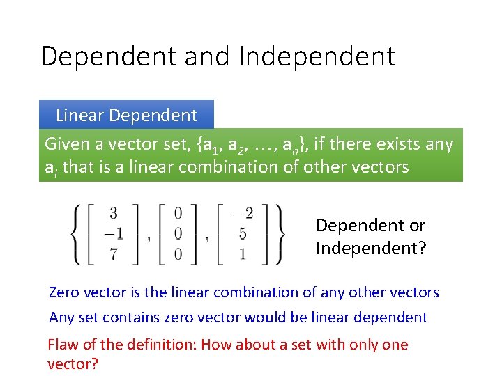 Dependent and Independent Linear Dependent Given a vector set, {a 1, a 2, ,