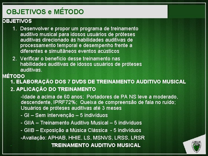 OBJETIVOS e MÉTODO OBJETIVOS 1. Desenvolver e propor um programa de treinamento auditivo musical
